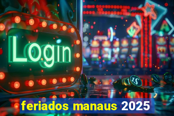 feriados manaus 2025